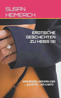 Erotische Geschichten Zu Heiss (3): Von Reisen, Dreiern Und ....Juliette....No-Limits(3 Susan Heimerich Und Echter Sex)