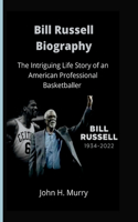 Bill Russell Biography: The Intriguing Life Story of an American Professional Basketballer