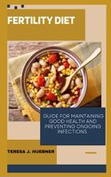 Fertility Diet: Guide for maintaining good health and preventing ongoing infections