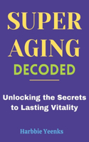 Superaging Decoded