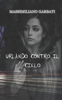 Urlando contro il cielo
