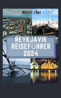 Reykjavik Reiseführer 2024: Begeben Sie sich auf eine bezaubernde Reise und entdecken Sie Reykjaviks Charme, Kultur und Naturwunder