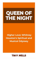 Queen of the Night: "Higher Love: Whitney Houston's Spiritual and Musical Odyssey"