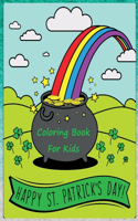 Happy St. Patrick's Day Coloring Book : Happy Saint Patrick's Day Coloring Pages for Toddlers with Lucky Clovers, Leprechauns, Hat, Rainbows and Pots of Gold. Gift Ideas for Kids