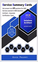 AWS Certified Solutions Architect - Associate Certification - Service Summary Cards : Get answer to all W questions for AWS Services covered in AWS Certified Solutions Architect - Associate Exam â€“ ...