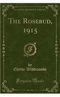 The Rosebud, 1915 (Classic Reprint)