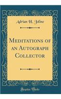 Meditations of an Autograph Collector (Classic Reprint)