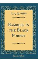 Rambles in the Black Forest (Classic Reprint)