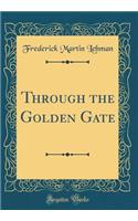 Through the Golden Gate (Classic Reprint)