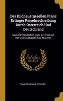 Des Bildhauergesellen Franz Ertinger Reisebeschreibung Durch Österreich Und Deutschland