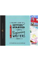 Teacher's Guide to Getting Started with Beginning Writers