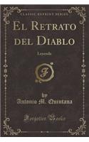 El Retrato del Diablo: Leyenda (Classic Reprint): Leyenda (Classic Reprint)