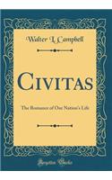 Civitas: The Romance of Our Nation's Life (Classic Reprint)
