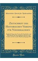 Zeitschrift Des Historischen Vereins FÃ¼r Niedersachsen: Zugleich Organ Des Vereins FÃ¼r Geschichte Und AlterthÃ¼mer Der HerzogthÃ¼mer Bremen Und Verden Und Des Landes Hadeln; Jahrgang 1893 (Classic Reprint): Zugleich Organ Des Vereins FÃ¼r Geschichte Und AlterthÃ¼mer Der HerzogthÃ¼mer Bremen Und Verden Und Des Landes Hadeln; Jahrgang 1893 (Classic Reprin