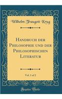 Handbuch Der Philosophie Und Der Philosophischen Literatur, Vol. 1 of 2 (Classic Reprint)