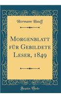 Morgenblatt FÃ¼r Gebildete Leser, 1849 (Classic Reprint)
