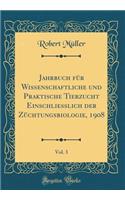 Jahrbuch Fï¿½r Wissenschaftliche Und Praktische Tierzucht Einschliesslich Der Zï¿½chtungsbiologie, 1908, Vol. 3 (Classic Reprint)