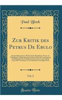 Zur Kritik Des Petrus de Ebulo, Vol. 2: Inauguraldissertation, Welche Nebst BeigefÃ¼gten Theses Zur Erlangung Der Philosophischen DoktorwÃ¼rde Mit Genehmigung Der Philosophischen FakultÃ¤t Der UniversitÃ¤t Greifswald Am 9. Juli 1883 Vormittags 11 U: Inauguraldissertation, Welche Nebst BeigefÃ¼gten Theses Zur Erlangung Der Philosophischen DoktorwÃ¼rde Mit Genehmigung Der Philosophischen FakultÃ¤t