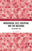 Modernism, Self-Creation, and the Maternal