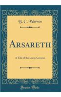 Arsareth: A Tale of the Luray Caverns (Classic Reprint)