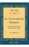 An Anniversary Sermon: Preached at Plimouth, December 22, 1801 (Classic Reprint)