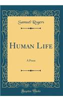 Human Life: A Poem (Classic Reprint)