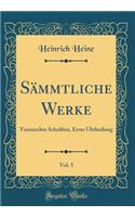 Sï¿½mmtliche Werke, Vol. 5: Vermischte Schriften, Erste Ubtheilung (Classic Reprint): Vermischte Schriften, Erste Ubtheilung (Classic Reprint)