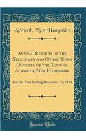 Annual Reports of the Selectmen and Other Town Ofﬁcers of the Town of Acworth, New Hampshire: For the Year Ending December 31, 1959 (Classic Reprint)