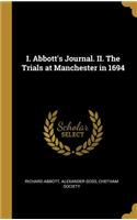 I. Abbott's Journal. II. The Trials at Manchester in 1694