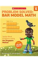 Problem Solved: Bar Model Math: Grade 6: Tackle Word Problems Using the Singapore Method(English)