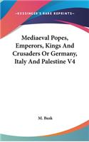 Mediaeval Popes, Emperors, Kings And Crusaders Or Germany, Italy And Palestine V4