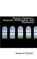 Thomas Chalmers, Preacher, Philosopher, and Statesman: (English)