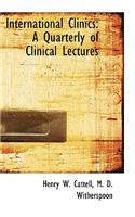 International Clinics: A Quarterly of Clinical Lectures