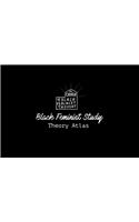 Black Feminist Study Theory Atlas