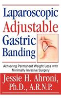 Laparoscopic Adjustable Gastric Banding: Achieving Permanent Weight Loss with Minimally Invasive Surgery