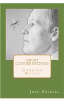 Great Conversations, Greater Wasps