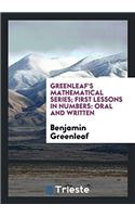 Greenleaf's Mathematical Series; First Lessons in Numbers: Oral and Written