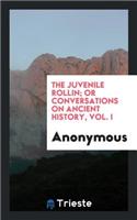 The Juvenile Rollin; Or Conversations on Ancient History.