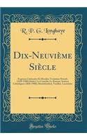 Dix-Neuviï¿½me Siï¿½cle: Esquisses Littï¿½raires Et Morales; Troisiï¿½me Pï¿½riode (1850-1900) (Suite); La Comï¿½die; Le Roman; Auteurs Catholiques (1830-1900); Montalembert, Veuillot, Lacordaire (Classic Reprint)