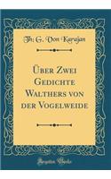 Ã?ber Zwei Gedichte Walthers Von Der Vogelweide (Classic Reprint)