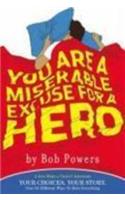 You Are a Miserable Excuse for a Hero