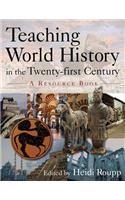 Teaching World History in the Twenty-First Century: A Resource Book: A Resource Book