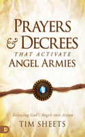 Prayers and Decrees That Activate Angel Armies