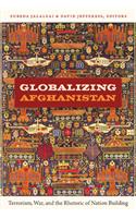 Globalizing Afghanistan: Terrorism, War, and the Rhetoric of Nation Building