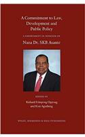 A Commitment to Law, Development and Public Policy: A Festschrift in Honour of Nana Dr. SKB Asante