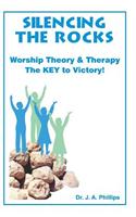 Silencing the Rocks -- Worship Theory and Therapy, the Key to Victory!