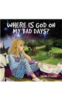 Where is God on my bad days?