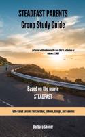 Steadfast Parents Group Study Guide