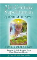 21st Century Superhuman-1: Part 1: Shift of the Ages Cosmic Light & Ancient Texts Meet Quantum Physics