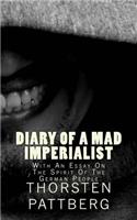 Diary of a Mad Imperialist - With an Essay on the Spirit of the German People